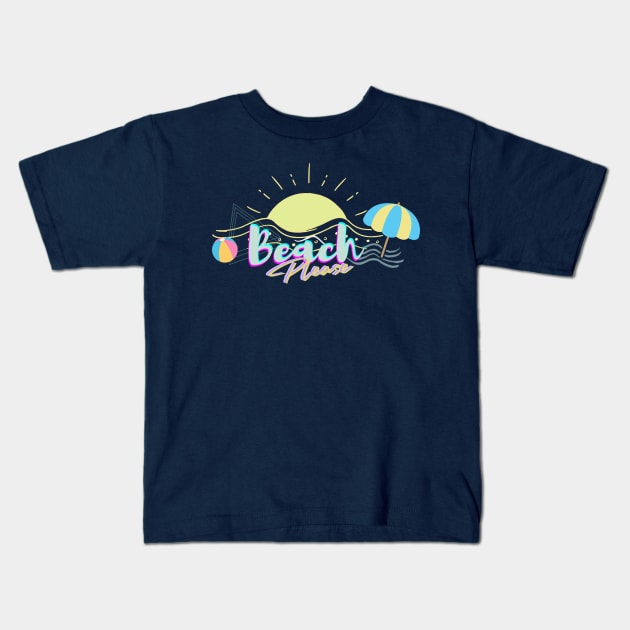 Beach Please Kids T-Shirt by Holisticfox